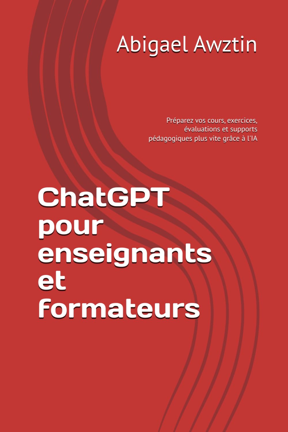 ChatGPT pour enseignants et formateurs: Préparez vos cours, exercices, évaluations et supports pédagogiques plus vite grâce à l'IA