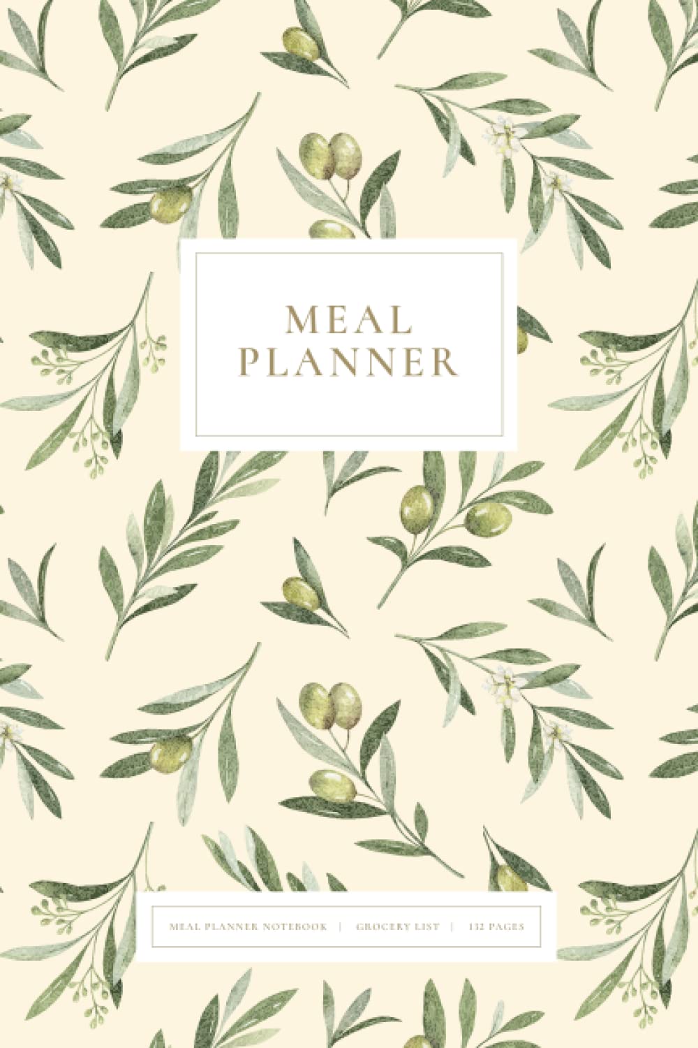 Meal Planner Notebook: Weekly Meal Planner and Grocery List | Menu Planner with 52 Weeks & 12 Month Calendars - Pretty Olive Branch Cover Design, 6 x