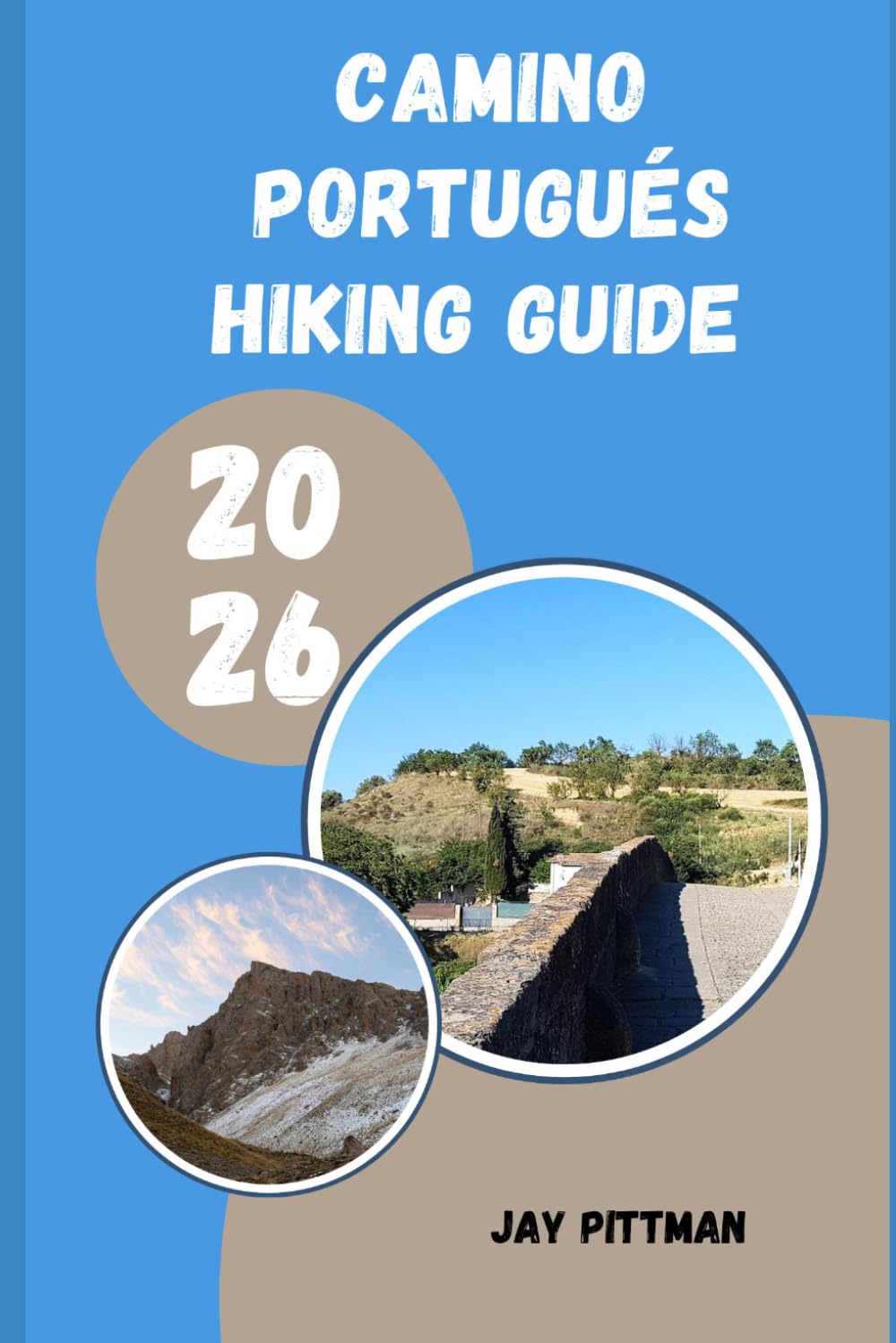 CAMINO PORTUGUÉS HIKING GUIDE 2026: Plan, Walk, and Experience the Camino Portugués Like a Seasoned Pilgrim