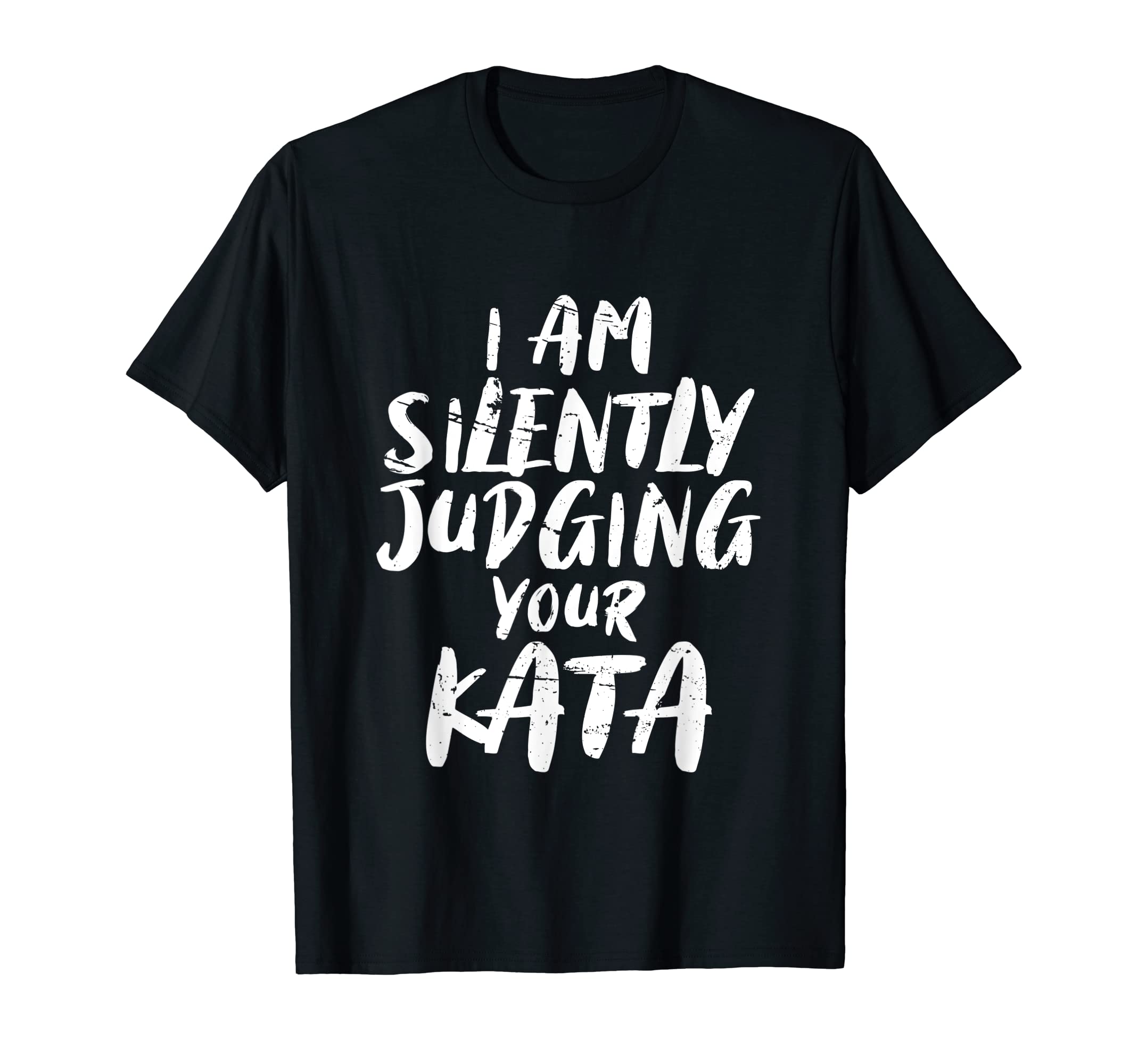 I Am Silently Judging Your Kata | Karate T-Shirt