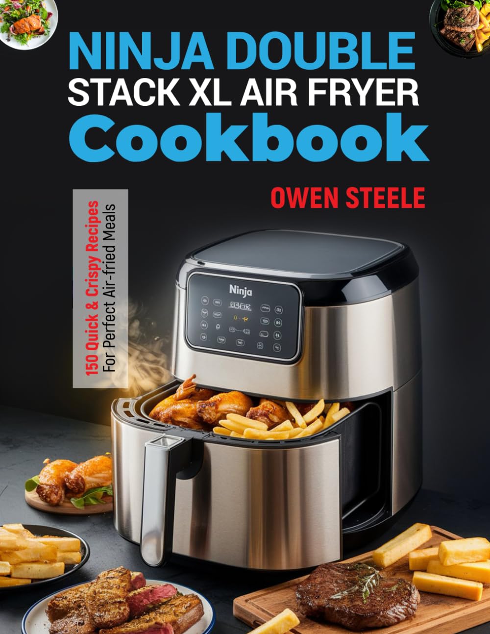 Ninja Double Stack XL Air Fryer Cookbook: 150 Quick & Crispy Recipes for Perfect Air-Fried Meals