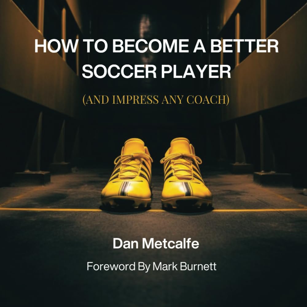 How to Become a Better Soccer Player: (And Impress Any Coach)