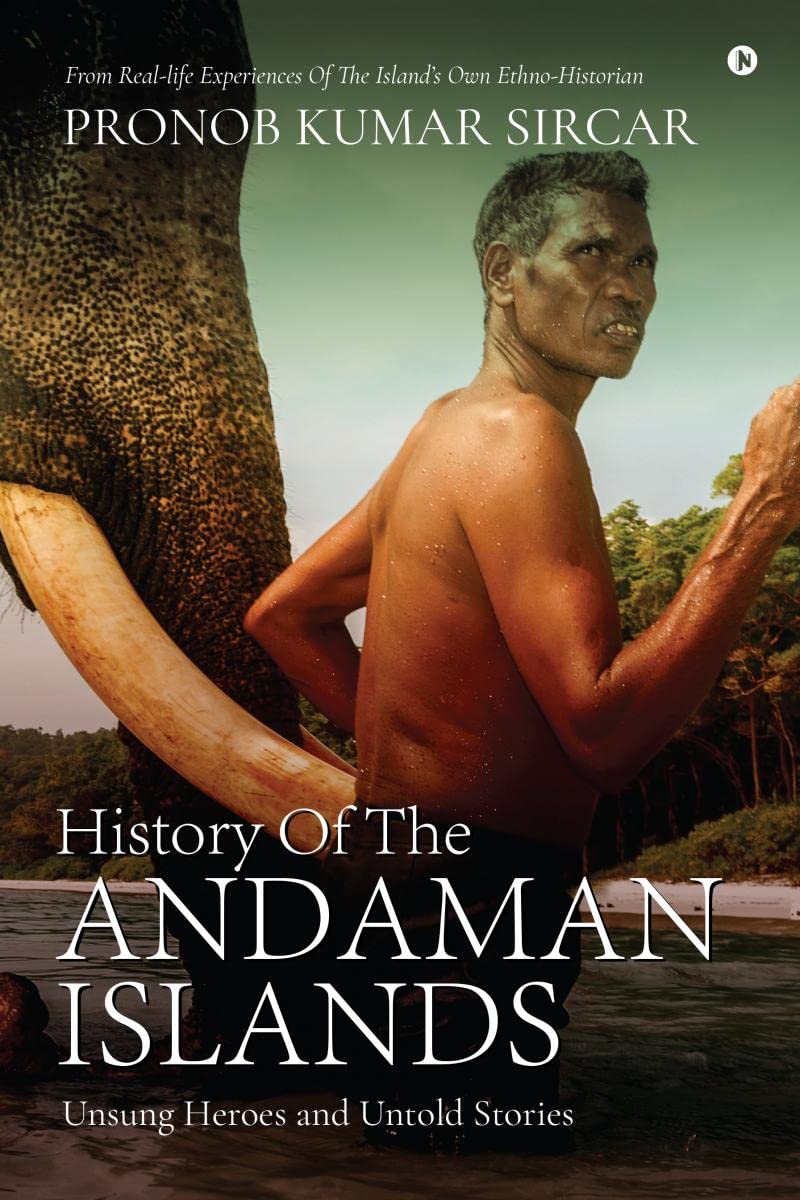 History Of The Andaman Islands: Unsung Heroes and Untold Stories