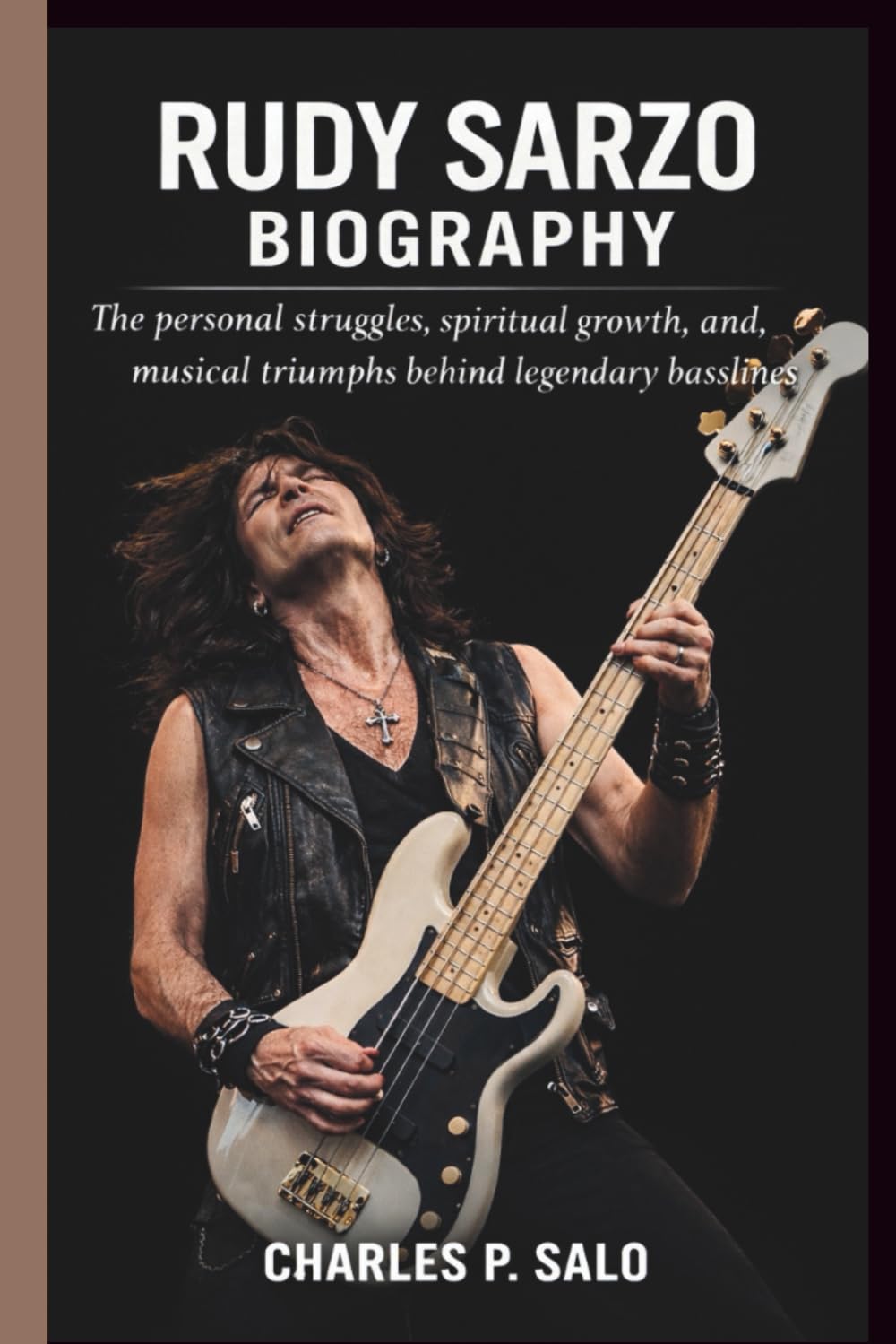 RUDY SARZO BIOGRAPHY: The personal struggles, spiritual growth, and musical triumphs behind legendary basslines