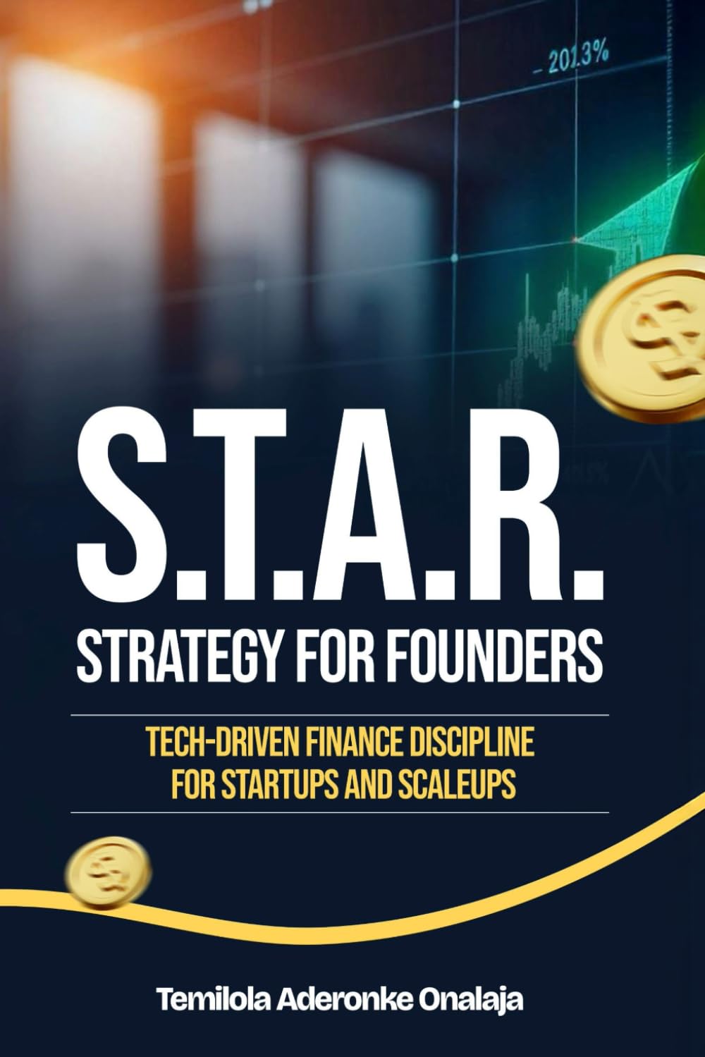 ONALAJA S.T.A.R. Strategy™ For Founder: Tech- Driven Finance Discipline For Startups