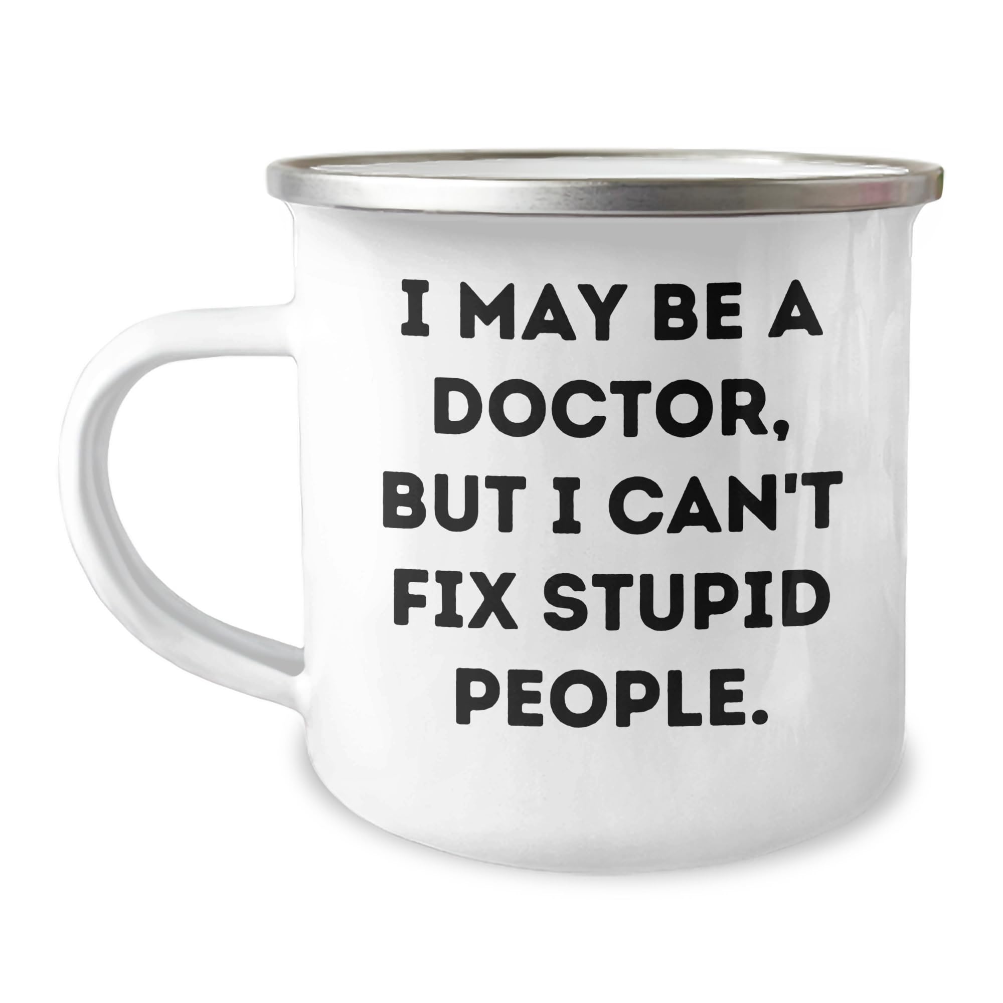 Doctor Gifts from Friends to Doctor on Birthday - Funny Camping Mug with Quote 'I May Be A — funny ceramic mug from ShopProudGifts
