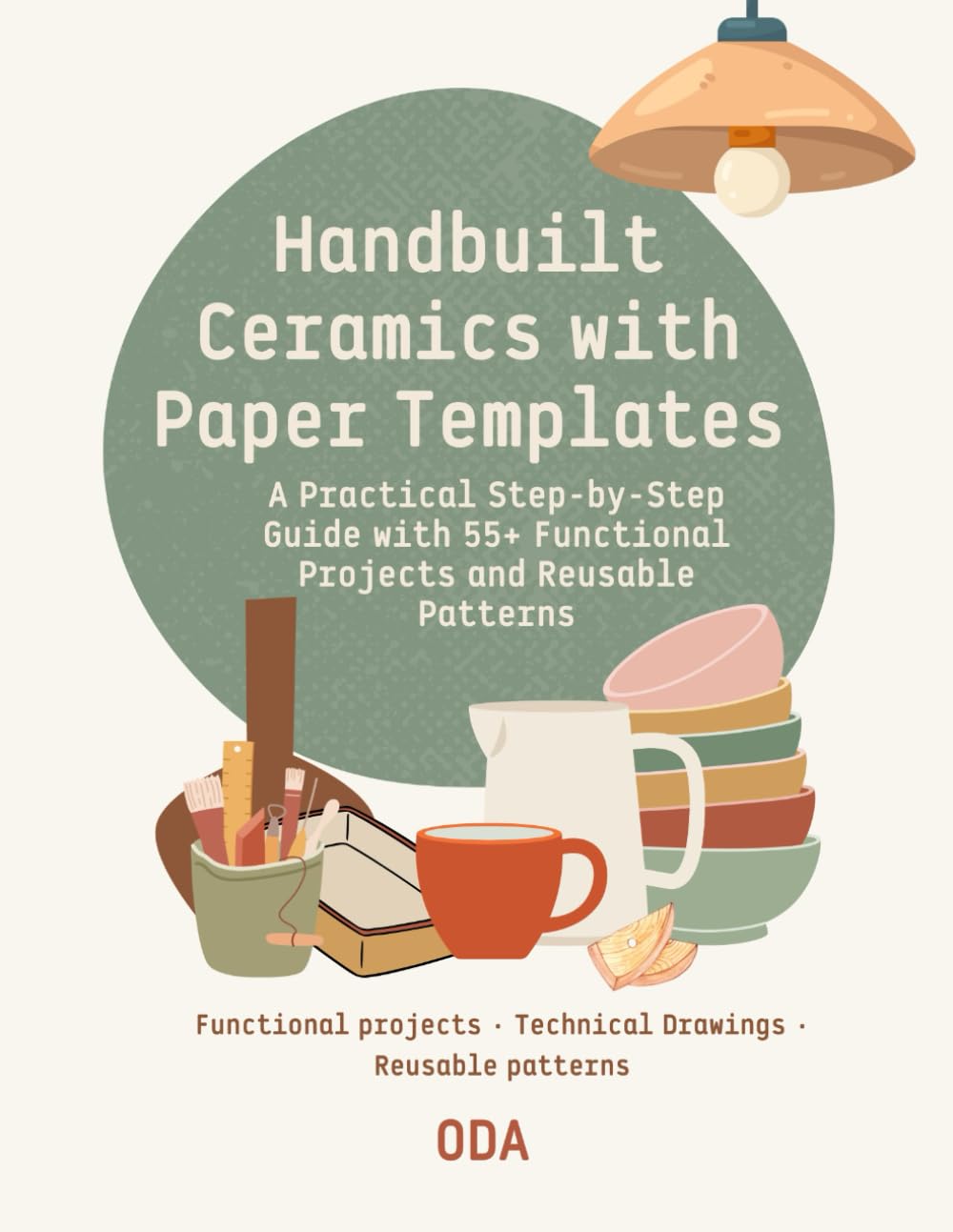 Handbuilt Ceramics with Paper Templates: A Practical Step-by-Step Guide with 55+ Functional Projects and Reusable Patterns
