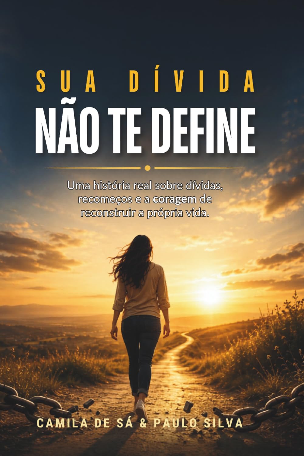 Sua Dívida Não Te Define: Uma história real sobre dívidas, recomeços e a coragem de reconstruir a própria vida