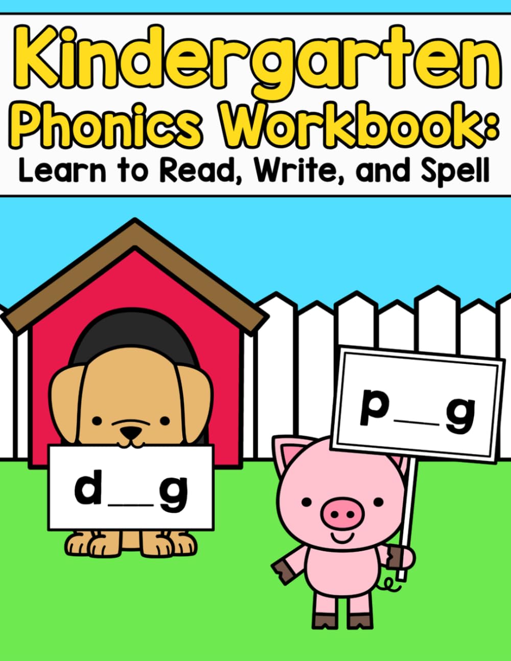 Kindergarten Phonics Workbook: Learn to Read, Write, and Spell: Beginning Reading Activities That Teach Kids How to Sound Out Words (CVC, Silent E, Short & Long Vowels)