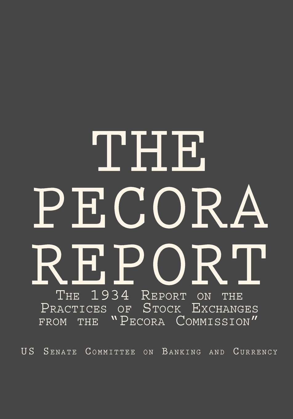 The Pecora Report: The 1934 Report on the Practices of Stock Exchanges from the "Pecora Commission"