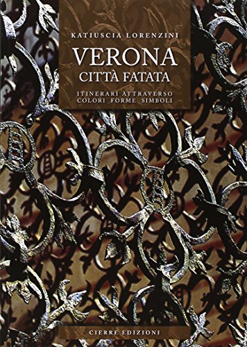 Verona città fatata. Itinerari attarverso colori forme simbo