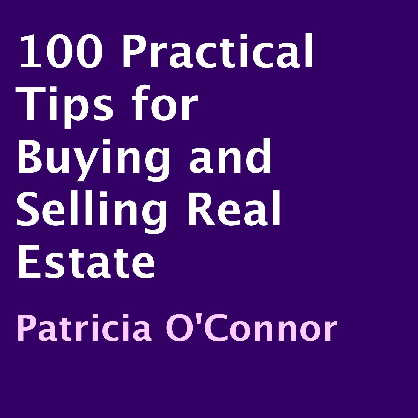 Cover art for 100 Practical Tips for Buying and Selling Real Estate