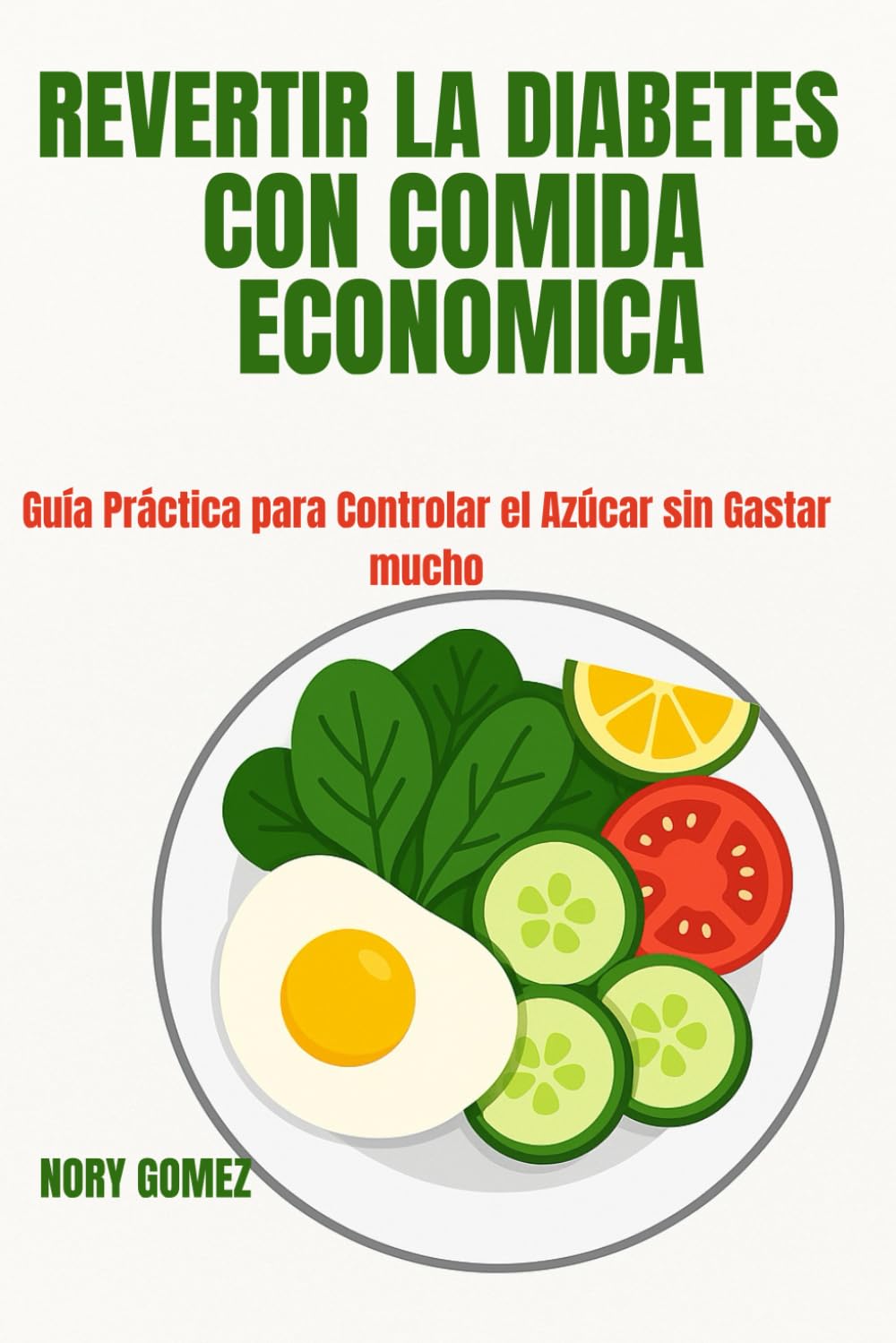 Revertir la Diabetes con Comida Económica: Guía Práctica para Controlar el Azúcar sin Gastar Mucho