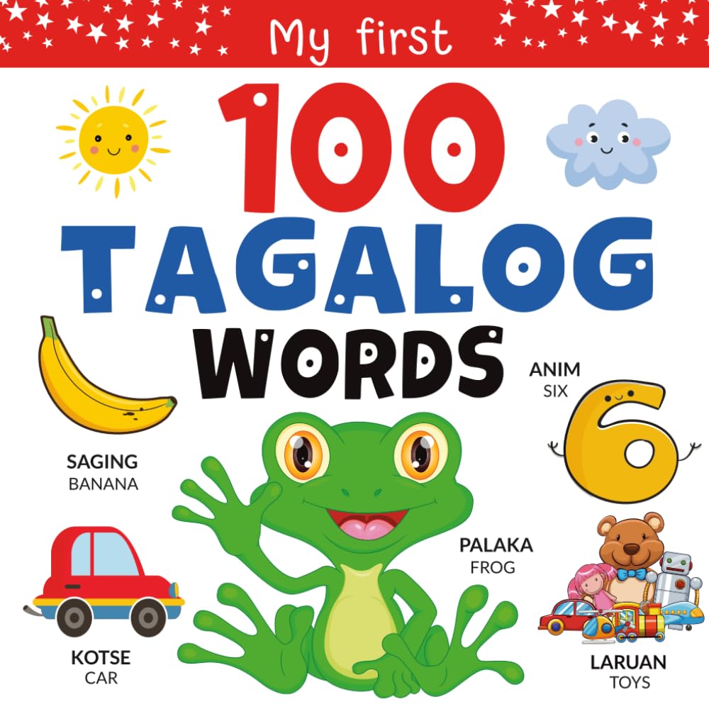 Tagalog: My First 100 Words | Learn Tagalog for Kids | Filipino Childrens Book | Tagalog Words for Beginners | Tagalog Books for Kids | English-Tagalog Learning Book