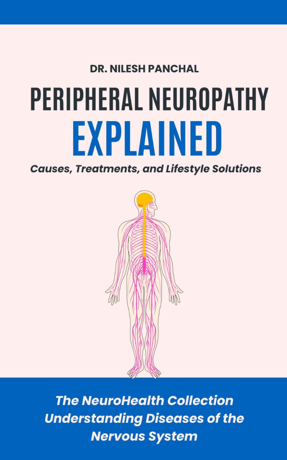 Peripheral Neuropathy Explained: Causes, Treatments, and Lifestyle Solutions (The NeuroHealth Collection: Understanding Diseases of the Nervous System)