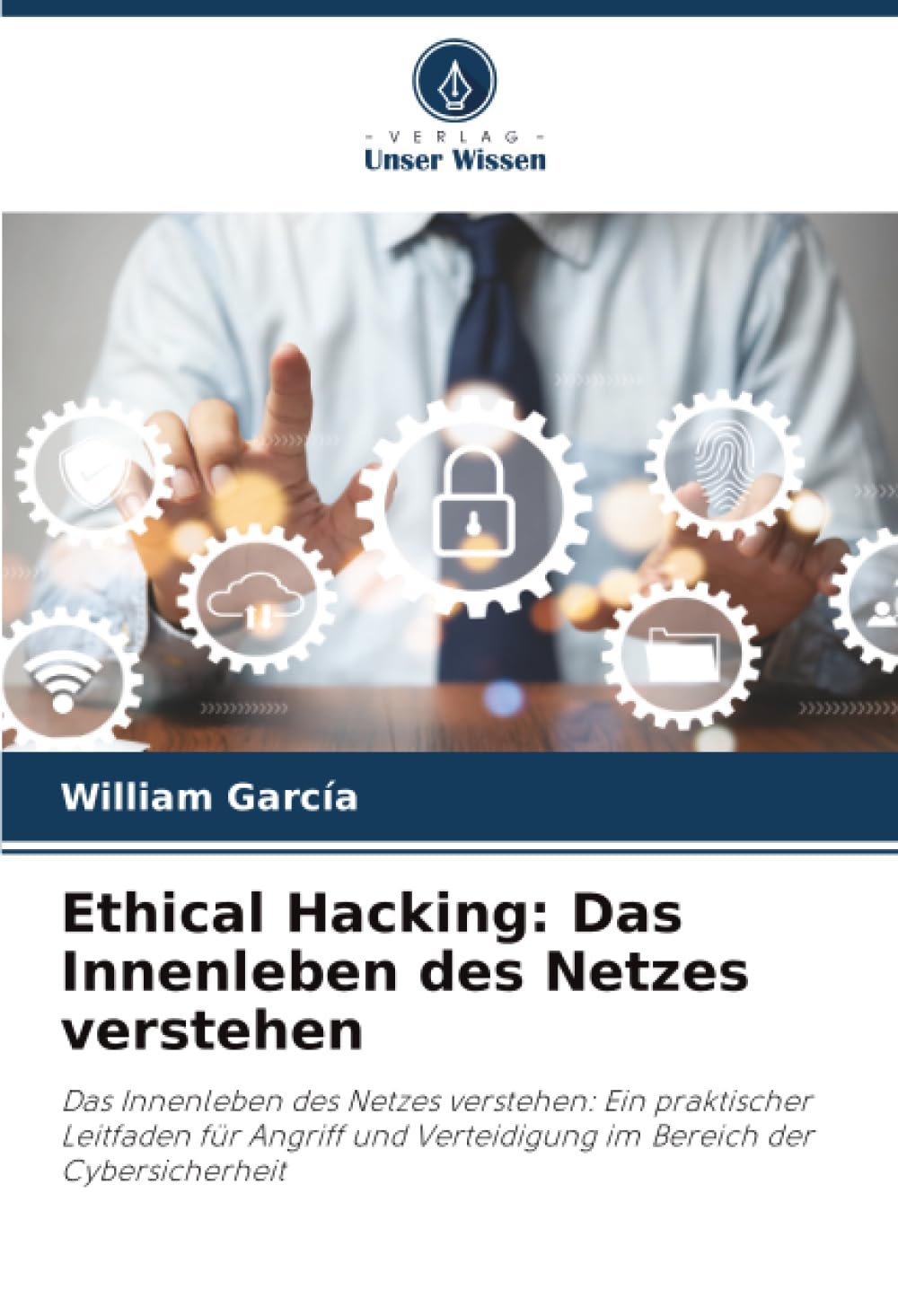 Ethical Hacking: Das Innenleben des Netzes verstehen: Das Innenleben des Netzes verstehen: Ein praktischer Leitfaden für Angriff und Verteidigung im Bereich der Cybersicherheit