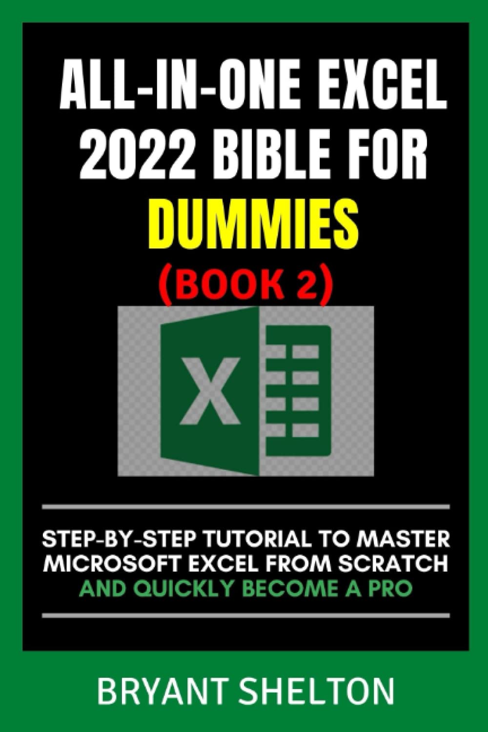 Buy ALLINONE EXCEL 2022 BIBLE FOR DUMMIES 2 StepByStep Tutorial To