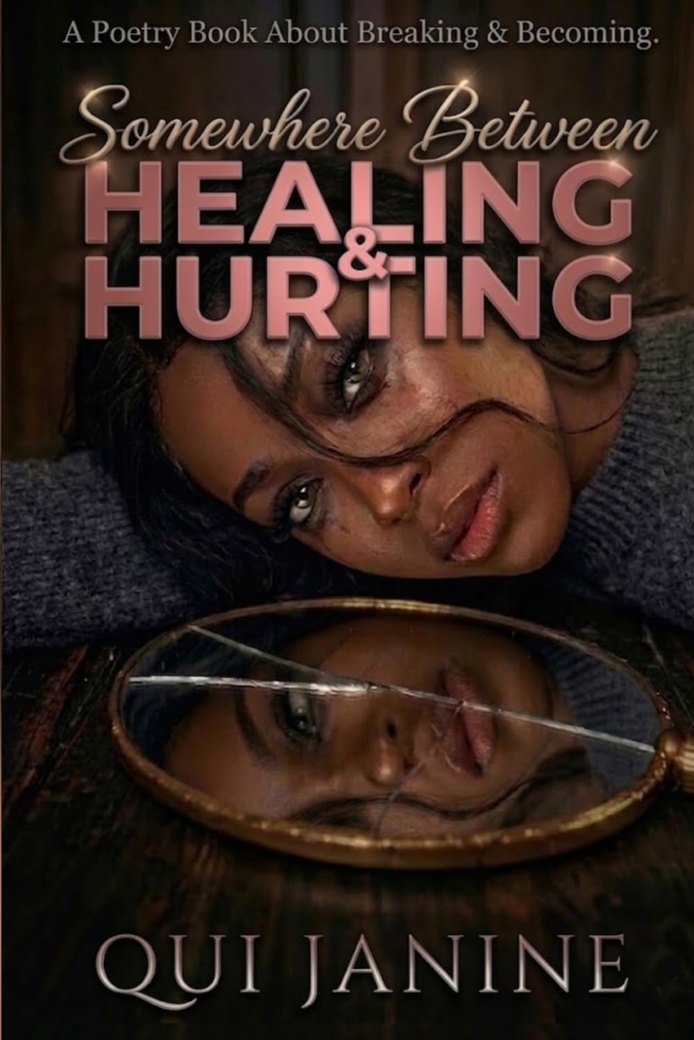 Somewhere Between Healing & Hurting: A Poetry Book About Breaking & Becoming