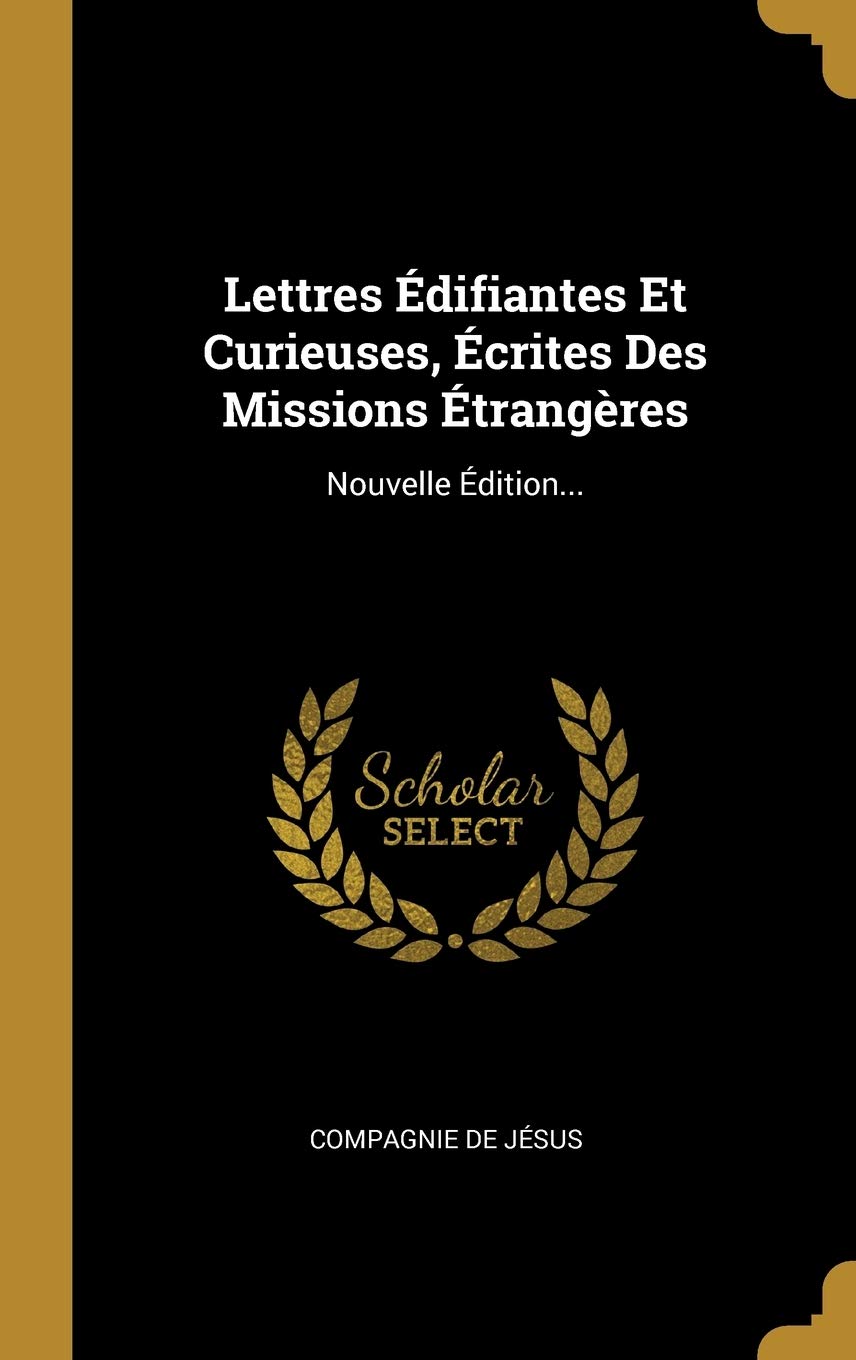 Lettres Édifiantes Et Curieuses, Écrites Des Missions Étrangères: Nouvelle Édition...