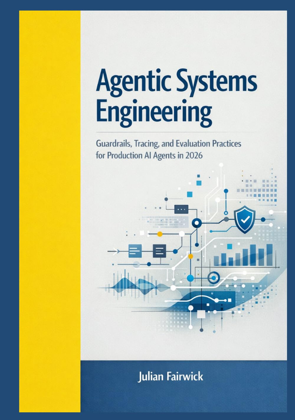Agentic Systems Engineering: Guardrails, Tracing, and Evaluation Practices for Production AI Agents in 2026