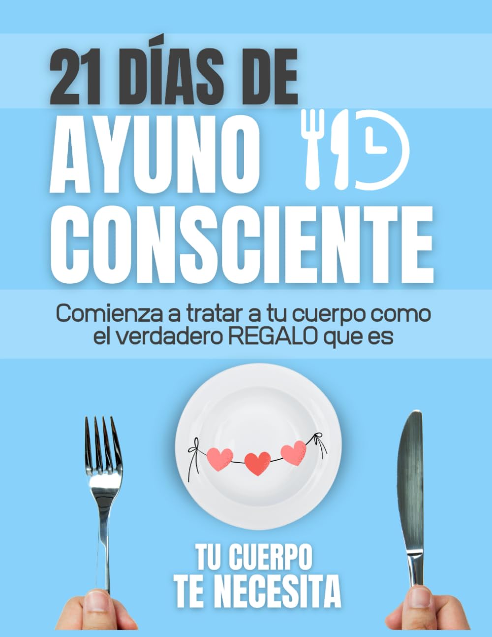 21 DIAS DE AYUNO CONSCIENTE: Reconecta con tu cuerpo, Sana tu relación con la comida. Libérate de antojos y empieza a nutrirte de verdad.