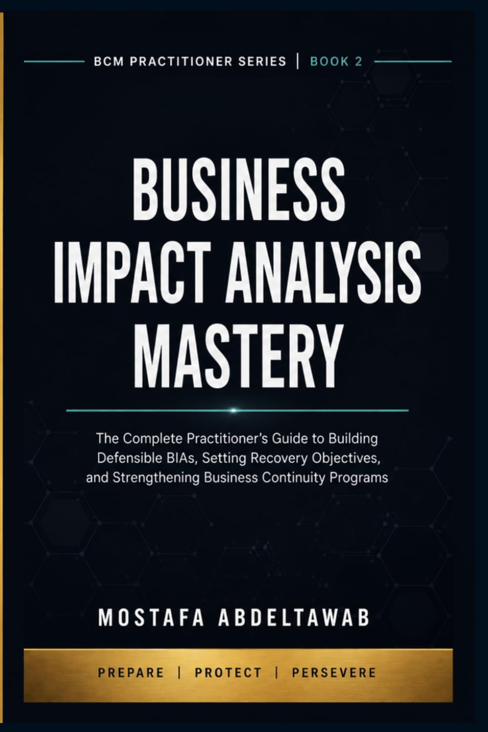 BUSINESS IMPACT ANALYSIS MASTERY: The Complete Practitioner Guide to Critical Process Analysis, Recovery Objectives, Dependency Mapping, and ISO 22301 ... (Business Continuity Practitioner Series)