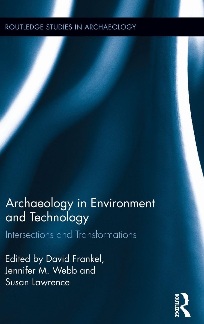 Archaeology in Environment and Technology: Intersections and Transformations: 8 (Routledge Studies in Archaeology, 8)