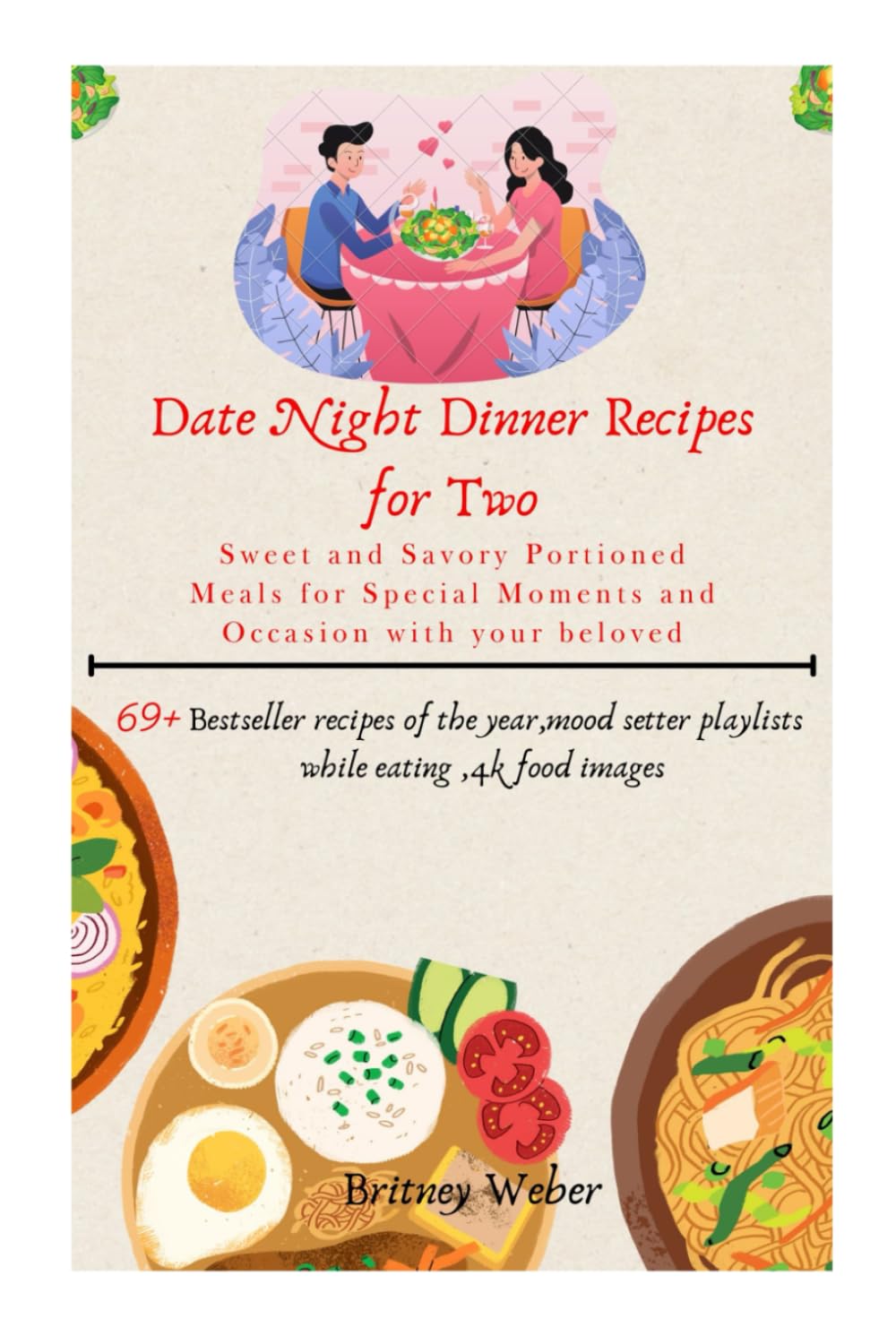 Date Night Dinner Recipes for Two: Sweet and Savory Portioned Meals for Special Moments and Occasion with your beloved