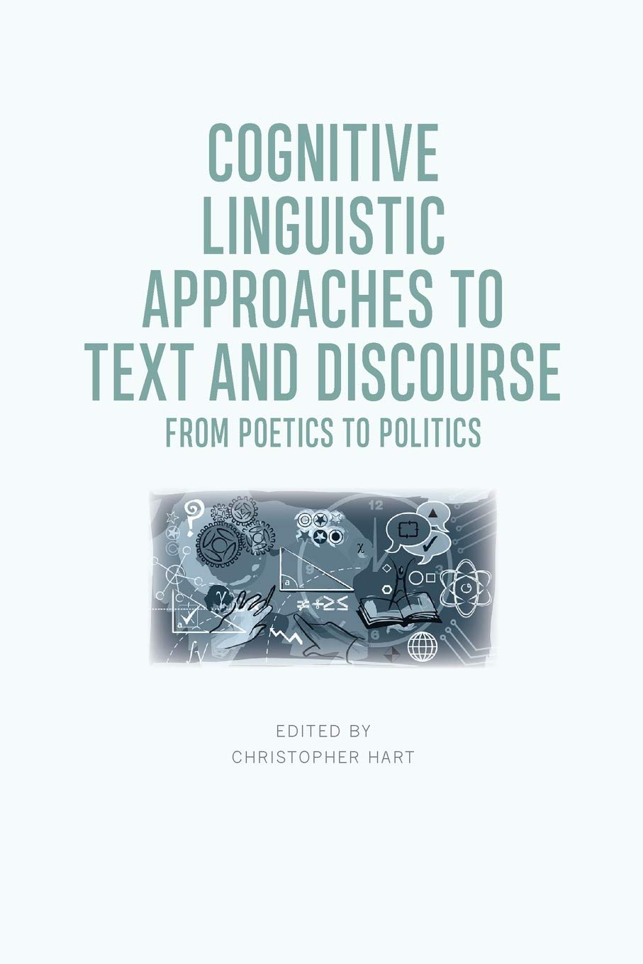 Cognitive Linguistic Approaches to Text and Discourse: From Poetics to Politics