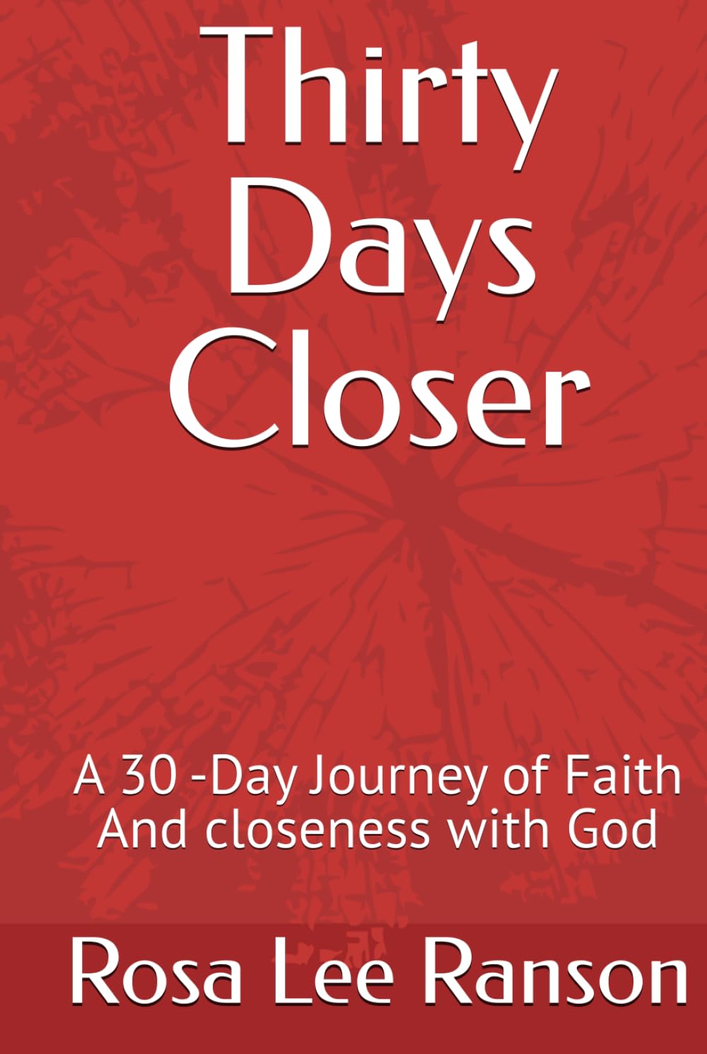 Thirty Days Closer: A 30 -Day Journey of Faith And closeness with God