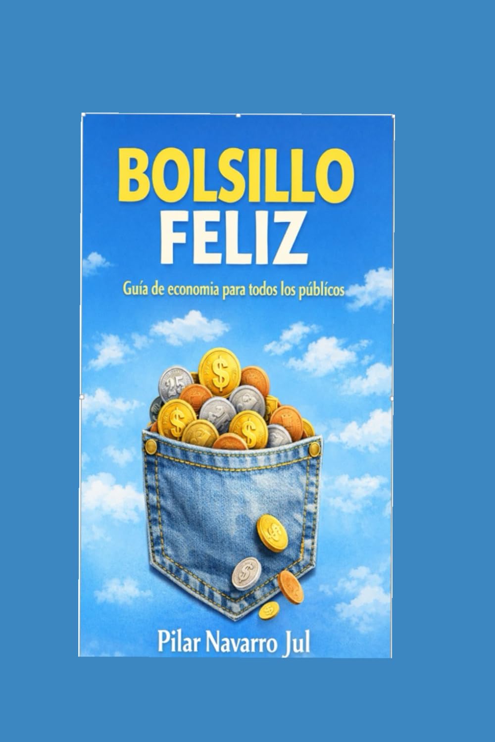 BOLSILLO FELIZ: Guía de economía para todos los públicos