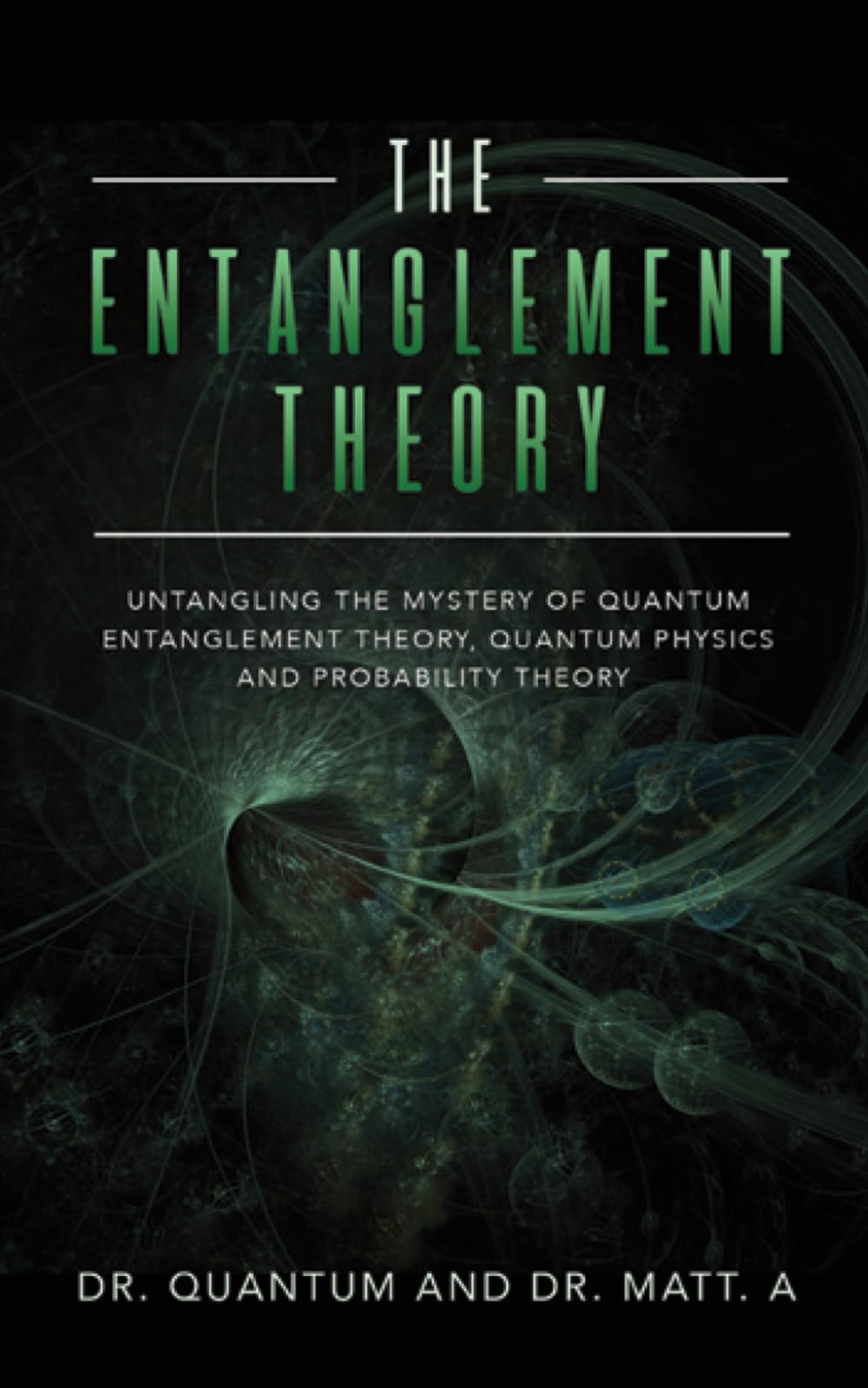 The Entanglement Theory: Untangling the Mystery of Quantum Entanglement Theory, Quantum Physics and Probability Theory