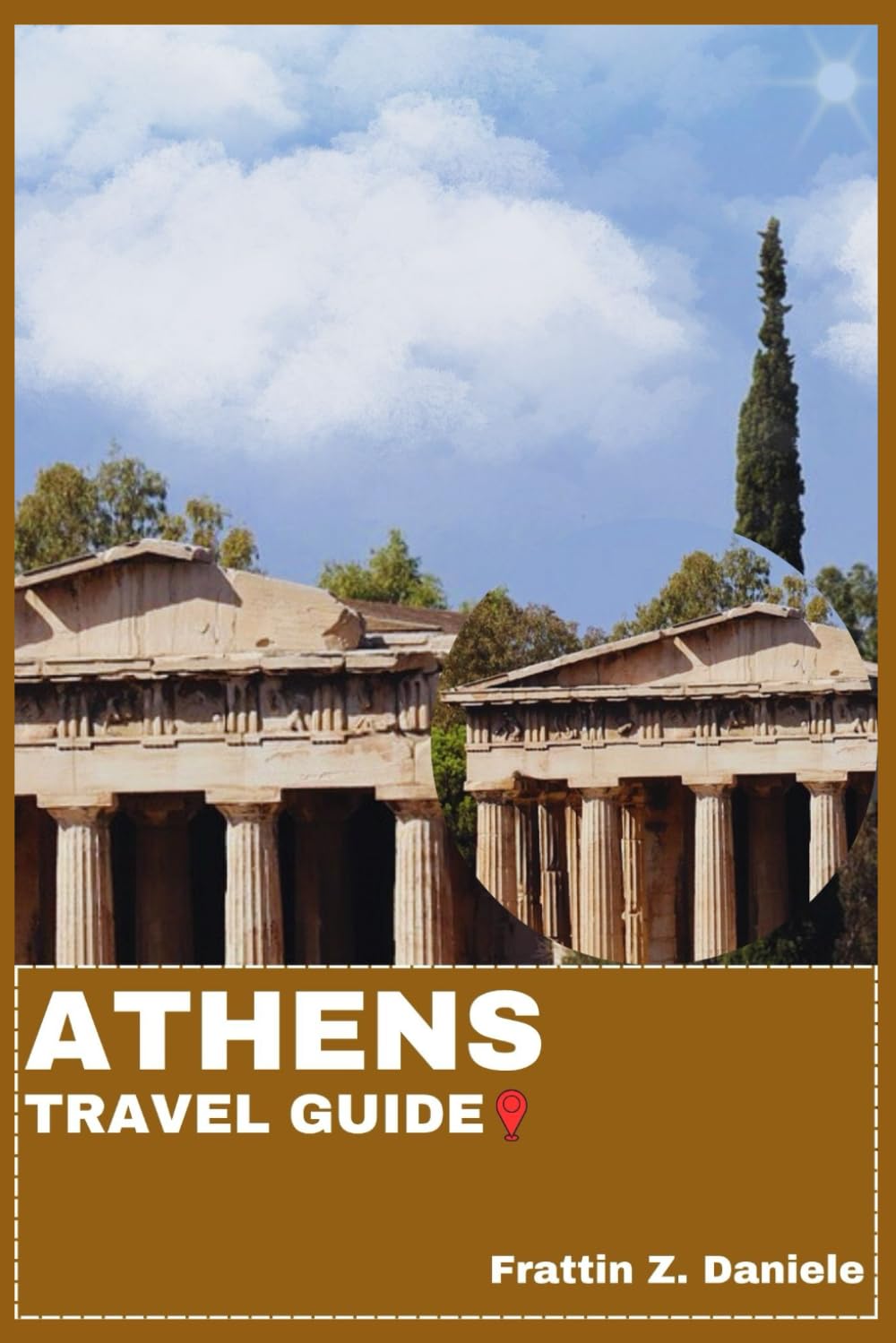 ATHENS TRAVEL GUIDE: Your Essential Athens Travel Handbook: Authentic Itineraries, Local Secrets, Ancient Landmarks, Food Culture, Neighborhoods & Aegean Adventures