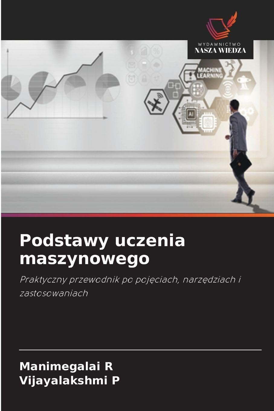 Podstawy uczenia maszynowego: Praktyczny przewodnik po poj¿ciach, narz¿dziach i zastosowaniach