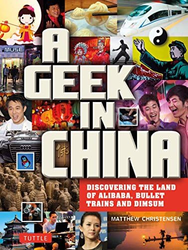A Geek in China: Discovering the Land of Alibaba, Bullet Trains and Dim Sum (Geek In...guides)
