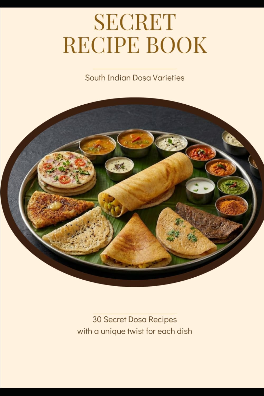 Secret Recipe Book - South Indian Dosa Varieties