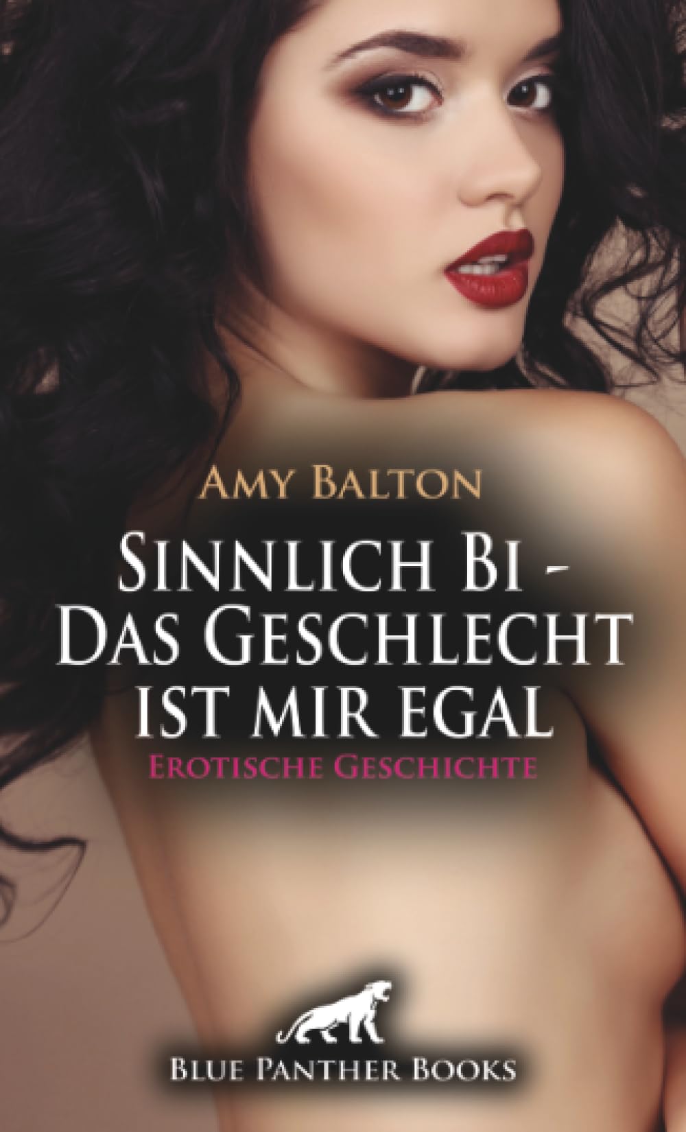 Sinnlich Bi - Das Geschlecht ist mir egal | Erotische Geschichte + 2 weitere Geschichten: Hemmungsloses Miteinander ... (Love, Passion & Sex)