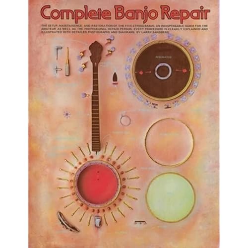 Complete Banjo Repair: The Setup, Maintenance, and Restoration of the Five-String Banjo