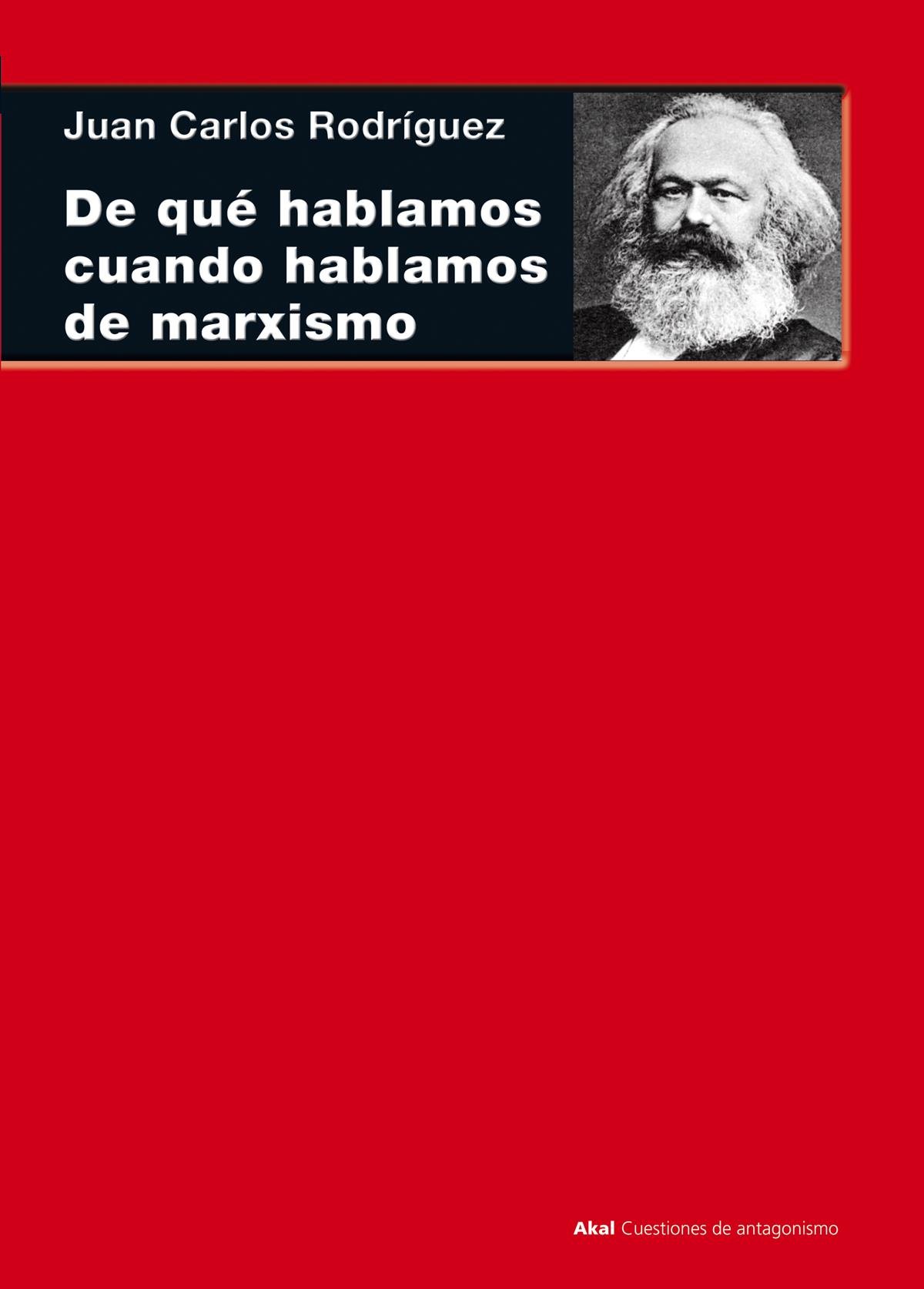 De qué hablamos cuando hablamos de marxismo. (Teoría, literatura y realidad histórica) (Cuestiones de antagonismo)