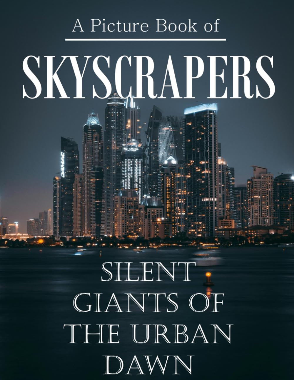 Skyscrapers: A Visual Journey to the Heights of Human Achievement, A Stunning Coffee Table Book, An Ideal Gift for Architecture and City Lovers.