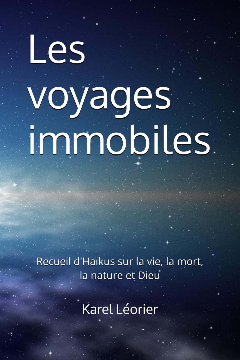 Les voyages immobiles: Recueil d'Haïkus écrits en 2025 sur la vie, la mort, la nature et Dieu