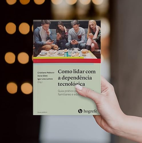 Como Lidar com a Dependência Tecnológica: Guia Prático Para Pacientes, Familiares e Educadores