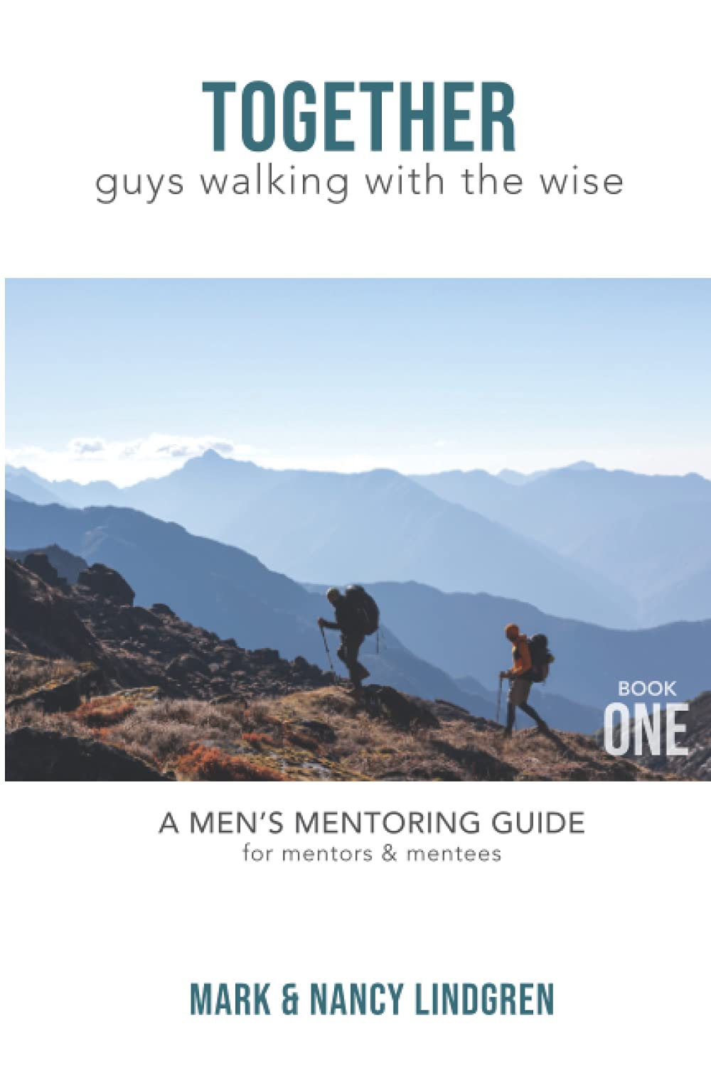 TOGETHER - GUYS WALKING WITH THE WISE: A Men's Mentoring Guide for Mentors & Mentees (Book One)