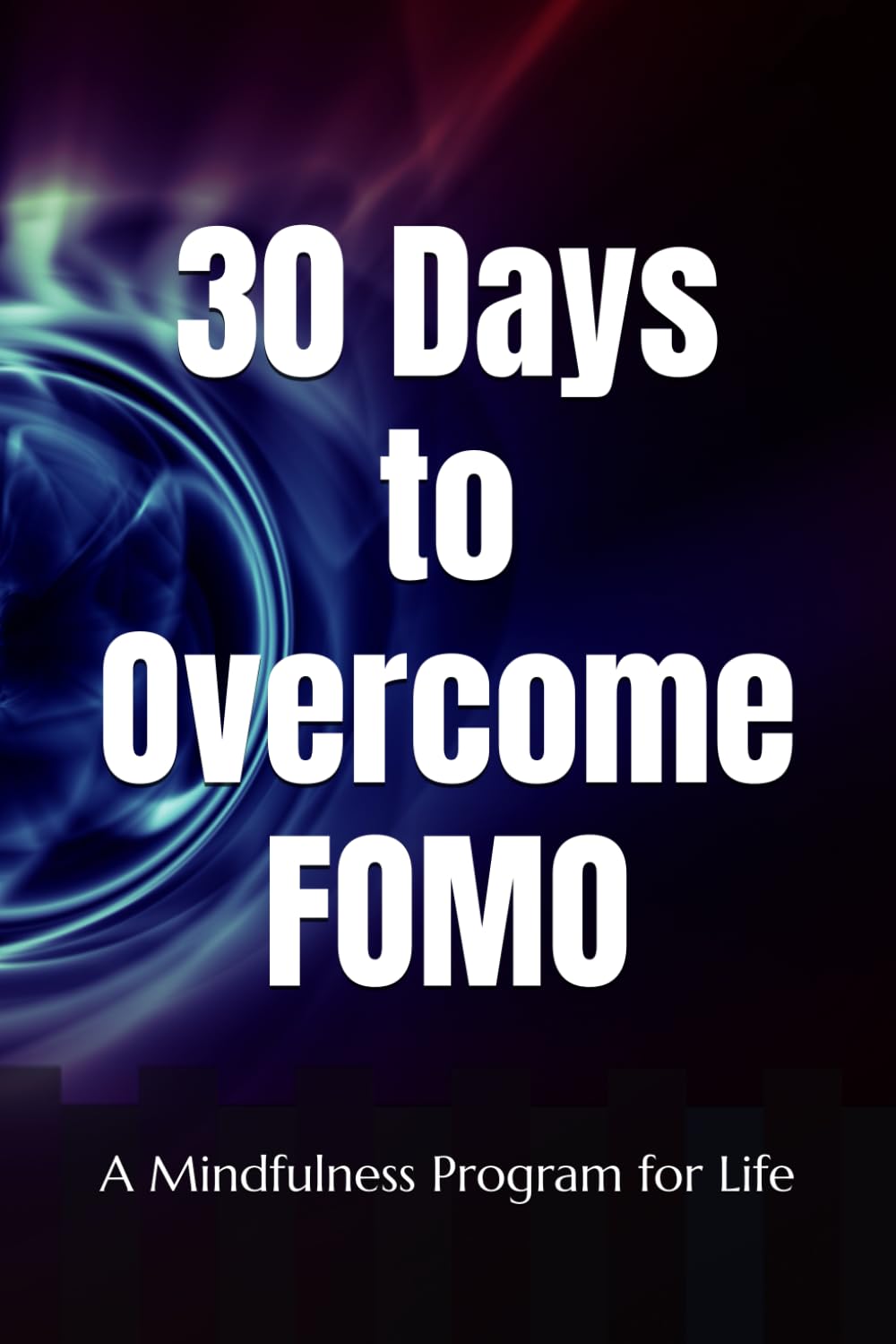 30 Days to Overcome Fear of Missing Out (FOMO): A Mindfulness Program with a Touch of Humor (30-Days-Now Mindfulness and Meditation Guide Books)
