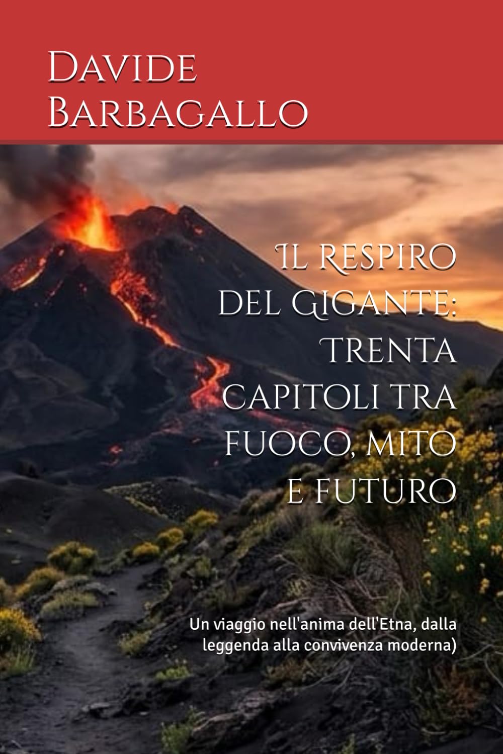 Il Respiro del Gigante: Trenta capitoli tra fuoco, mito e futuro: Un viaggio nell'anima dell'Etna, dalla leggenda alla convivenza moderna)
