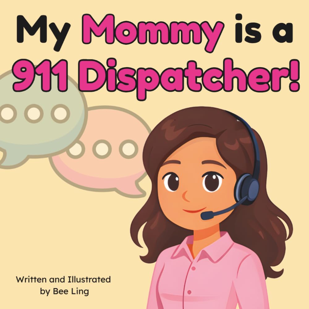 My Mommy Is A 911 Dispatcher!: A Children's Picture Book That Teaches About Community Helper Careers (The Beeling Hive: Community Helpers (Careers for Kids Ages 2-6))