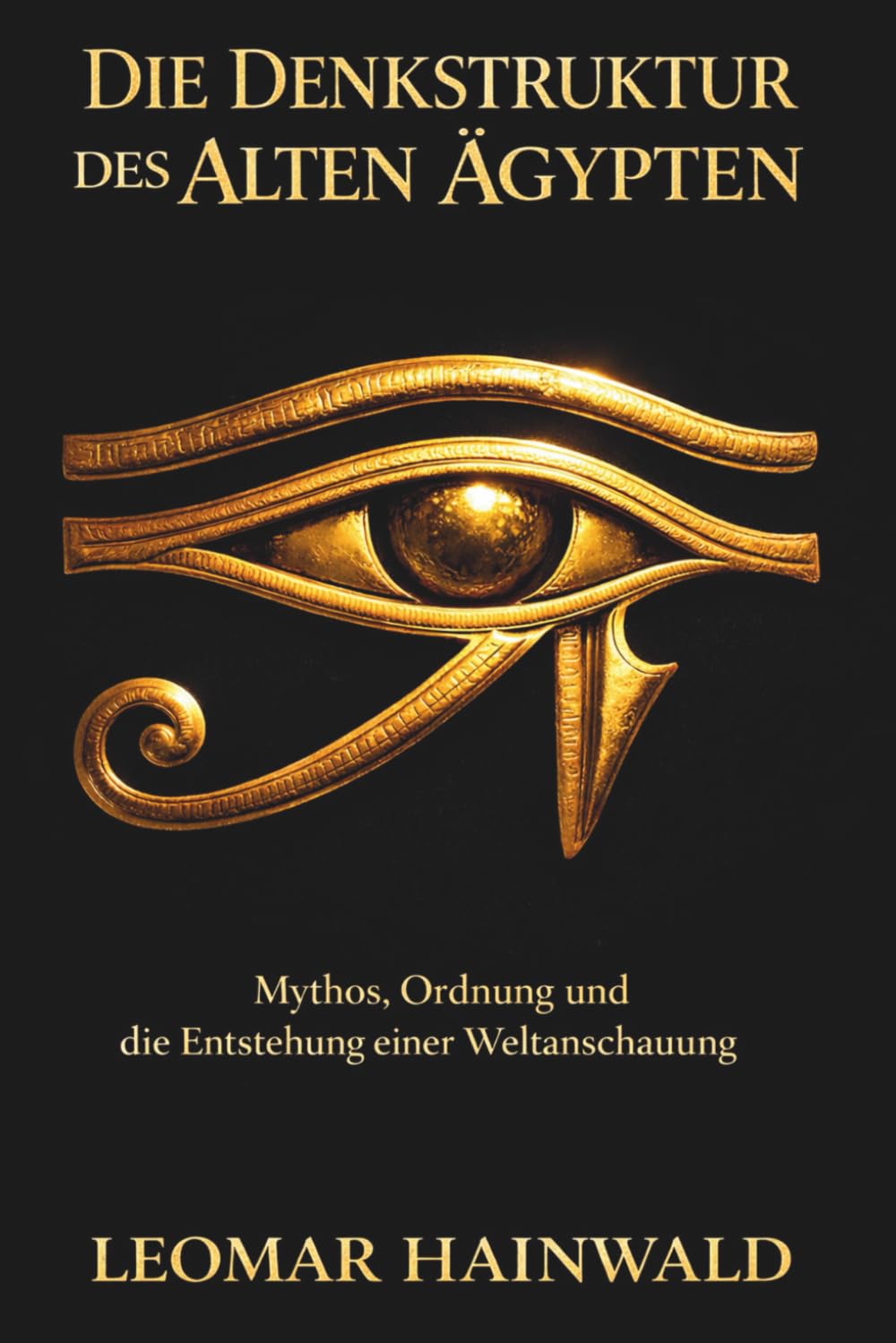 Die Denkstruktur des Alten Ägypten: Mythos, Ordnung und die Entstehung einer Weltanschauung