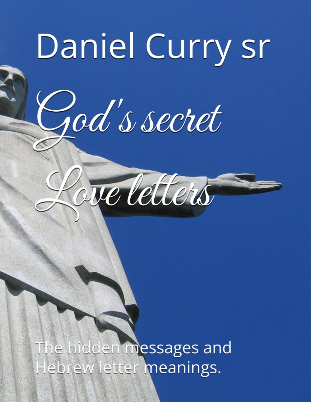 God's secret Love letters: The hidden messages and Hebrew letter meanings.