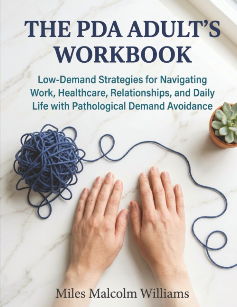 The PDA Adult's Workbook: Low-Demand Strategies for Navigating Work, Healthcare, Relationships, and Daily Life with Pathological Demand Avoidance