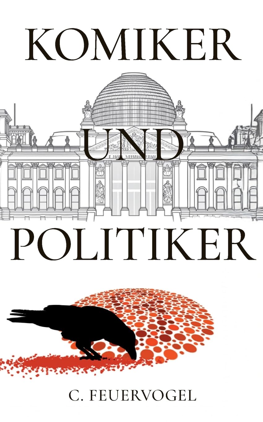 Komiker und Politiker: Ein bissiger, schwarzhumoriger Politthriller über Macht, Manipulation und den schmalen Grad zwischen Mut und Wahnsinn